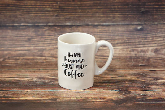 Instant Human Just Add Coffee Mug